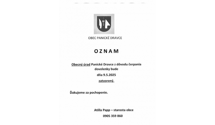 OZNAM  Obecný úrad panické Dravce z dôvodu čerpania dovolenky bude dňa 9.5.2025 zatvorený